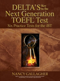 Delta’s Key to the Next Generation TOEFL Test: Six Practice Tests for the iBT