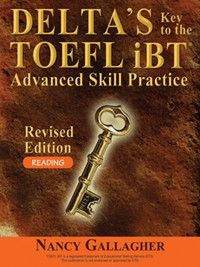 DELTA’S Key to the TOEFL iBT® Advanced Skill Practice - Reading (Revised Edition)