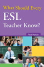 What Should Every ESL Teacher Know?